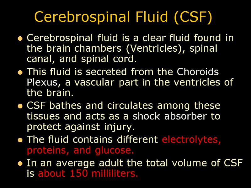 Cerebrospinal Fluid (CSF) Cerebrospinal fluid is a clear fluid found in the brain chambers